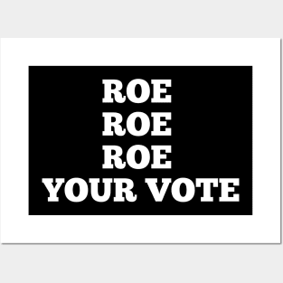 roe roe roe your vote Posters and Art